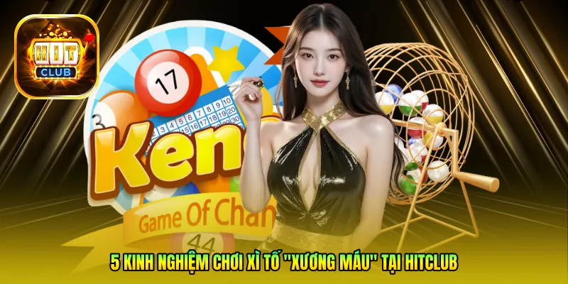 5 kinh nghiệm chơi Xì tố "xương máu" tại Hitclub