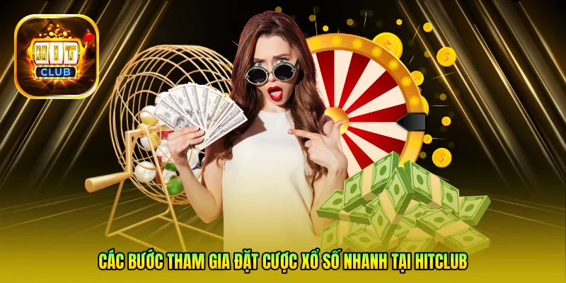 Các bước tham gia đặt cược Xổ số nhanh tại Hitclub