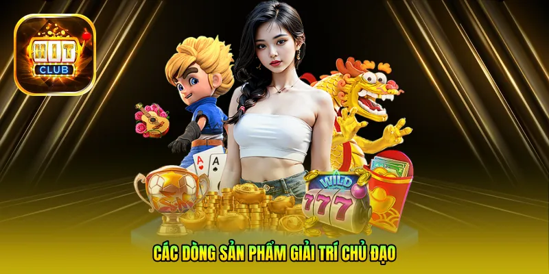 Các dòng sản phẩm giải trí chủ đạo
