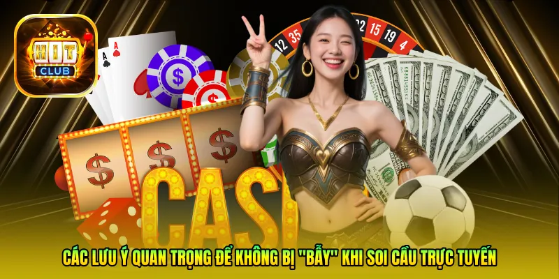 Các lưu ý quan trọng để không bị "bẫy" khi soi cầu trực tuyến