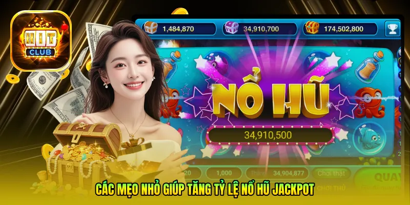 Các mẹo nhỏ giúp tăng tỷ lệ nổ hũ Jackpot