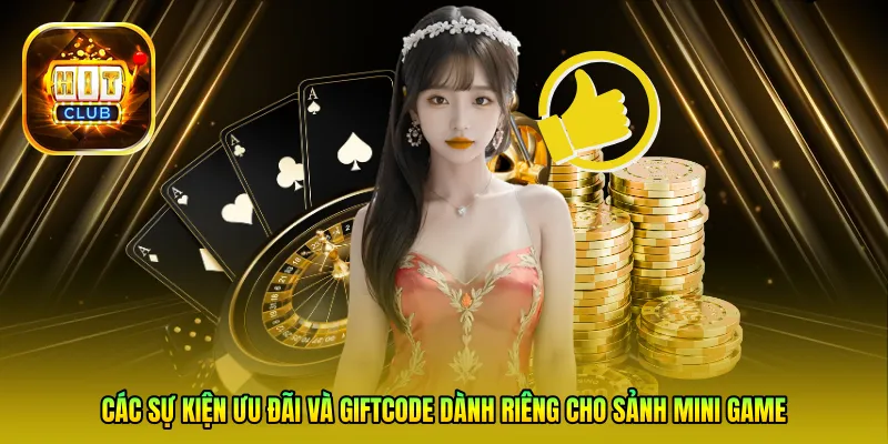 Các sự kiện ưu đãi và Giftcode dành riêng cho sảnh Mini Game