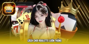 Cách chơi Roulette luôn thắng