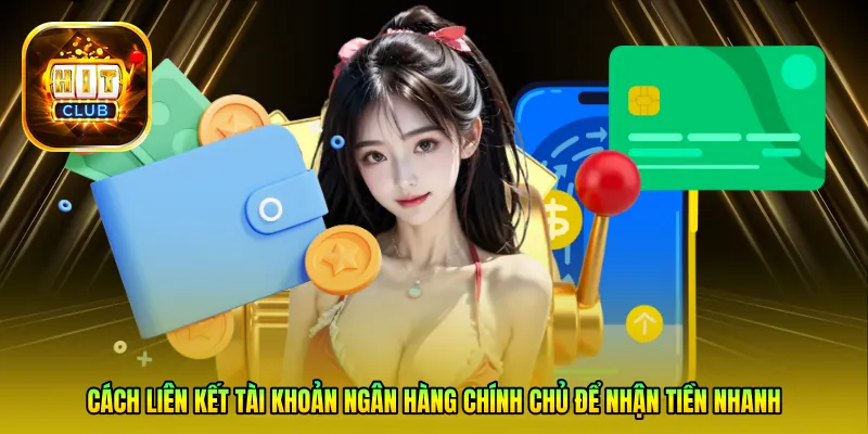 Cách liên kết tài khoản ngân hàng chính chủ để nhận tiền nhanh