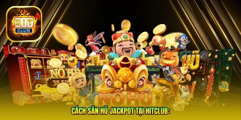 Cách săn hũ Jackpot