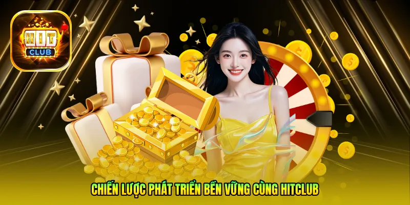 Chiến lược phát triển bền vững cùng HITCLUB
