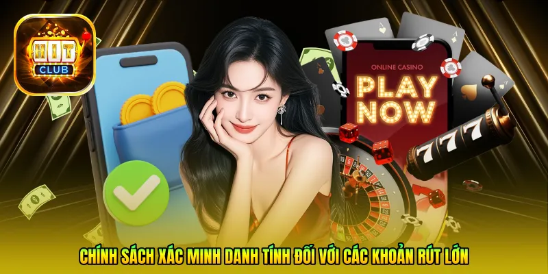 Chính sách xác minh danh tính đối với các khoản rút lớn