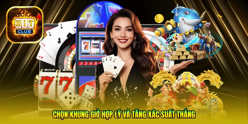 Chọn khung giờ hợp lý và tăng xác suất thắng