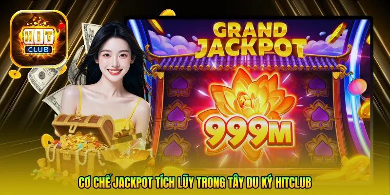 Cơ chế Jackpot tích lũy trong Tây Du Ký Hitclub