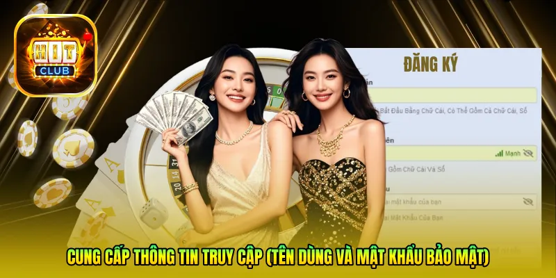 Cung cấp thông tin truy cập (Tên dùng và Mật khẩu bảo mật)