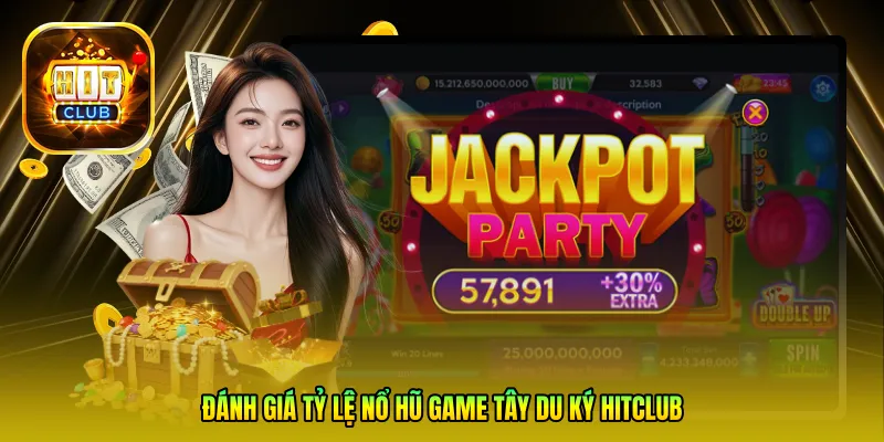 Đánh giá tỷ lệ nổ hũ game Tây Du Ký Hitclub: Có dễ thắng như lời đồn?