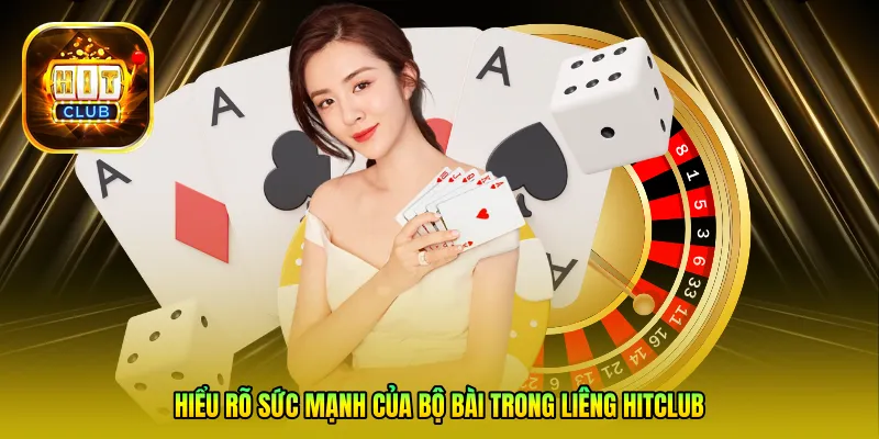 Hiểu rõ sức mạnh của bộ bài trong Liêng Hitclub
