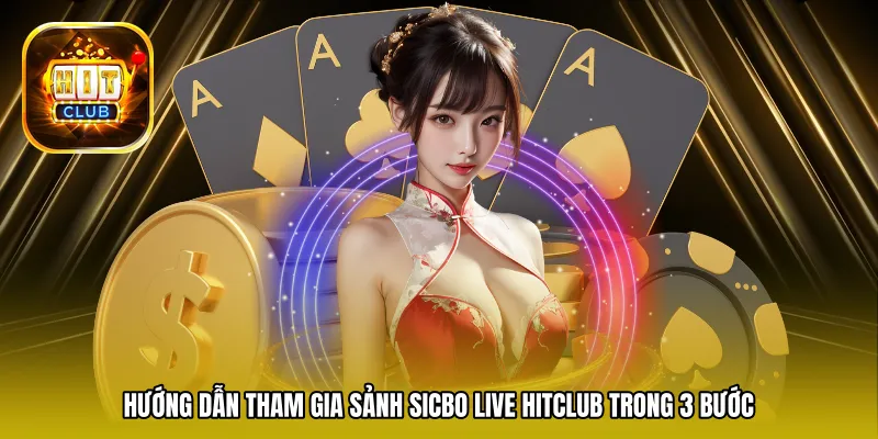 Hướng dẫn tham gia sảnh Sicbo Live Hitclub trong 3 bước