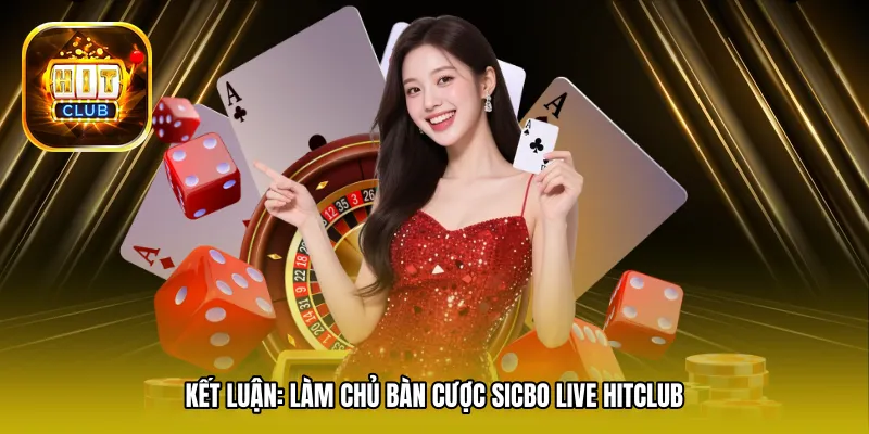 Kết luận: Làm chủ bàn cược Sicbo Live Hitclub