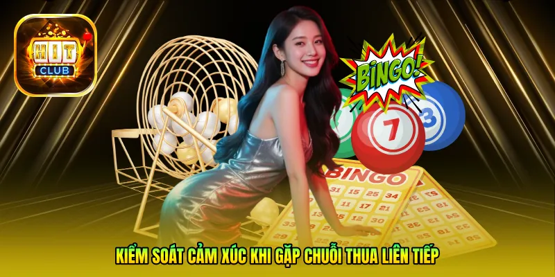 Kiểm soát cảm xúc khi gặp chuỗi thua liên tiếp