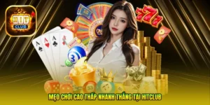 Mẹo chơi Cao thấp nhanh thắng