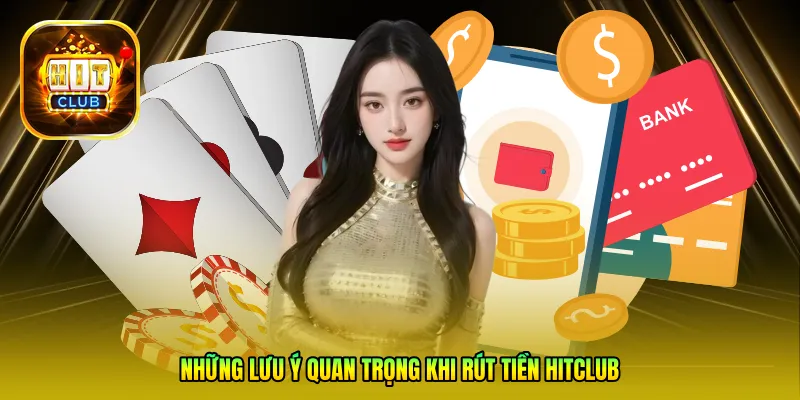 Những lưu ý quan trọng khi rút tiền HITCLUB