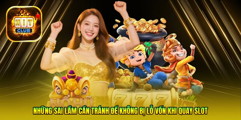 Những sai lầm cần tránh để không bị lỗ vốn khi quay slot