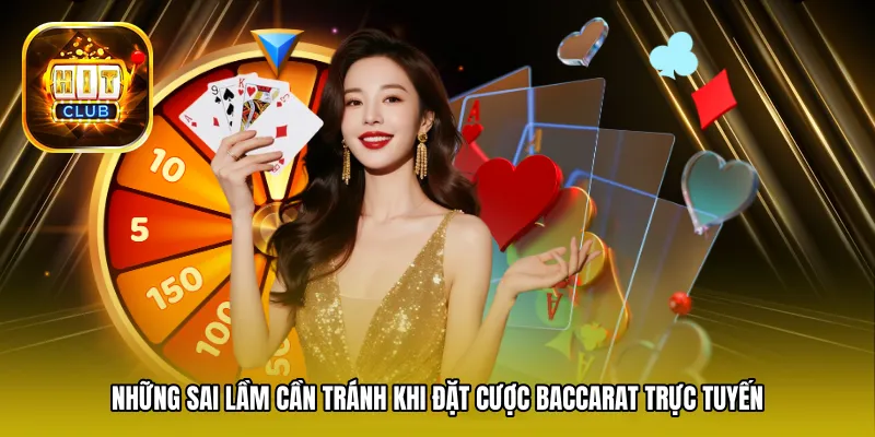Những sai lầm cần tránh khi đặt cược Baccarat trực tuyến