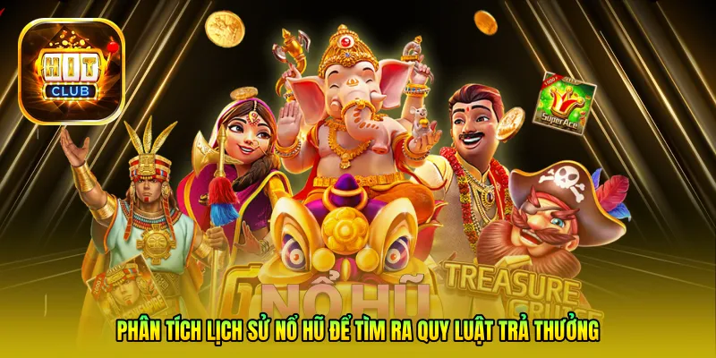 Phân tích lịch sử nổ hũ để tìm ra quy luật trả thưởng