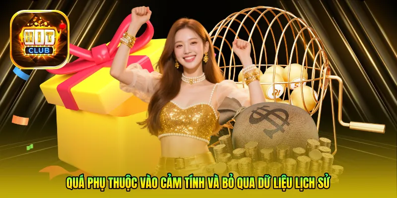 Quá phụ thuộc vào cảm tính và bỏ qua dữ liệu lịch sử