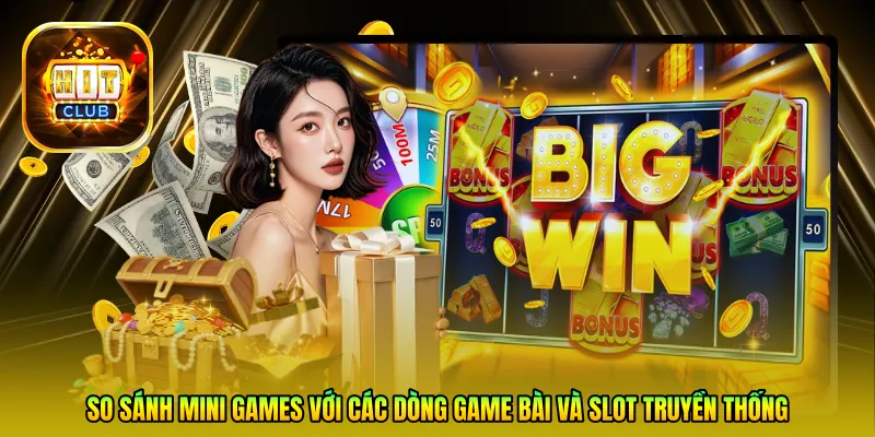 So sánh Mini Games với các dòng game bài và Slot truyền thống