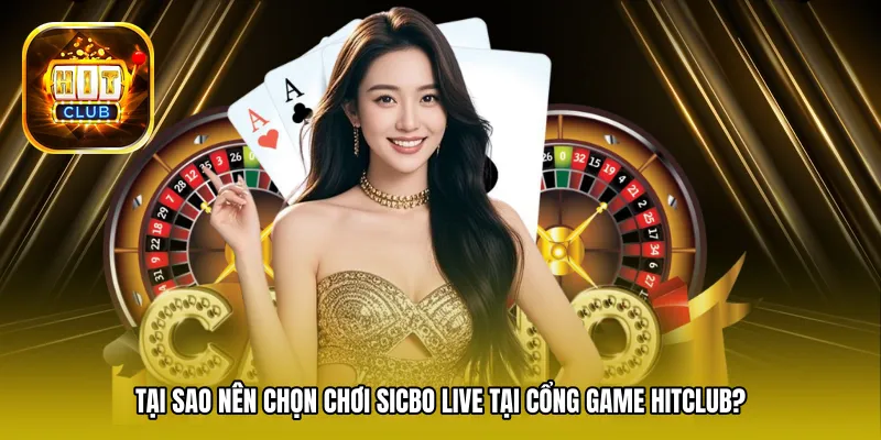 Tại sao nên chọn chơi Sicbo Live tại cổng game Hitclub?