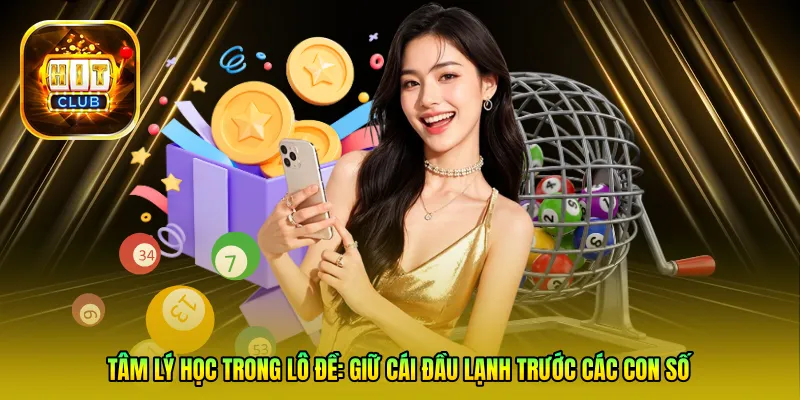 Tâm lý học trong lô đề: Giữ cái đầu lạnh trước các con số