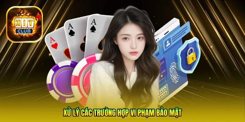 Xử lý các trường hợp vi phạm bảo mật